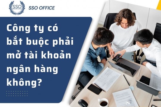 Thành lập công ty có bắt buộc mở tài khoản ngân hàng?